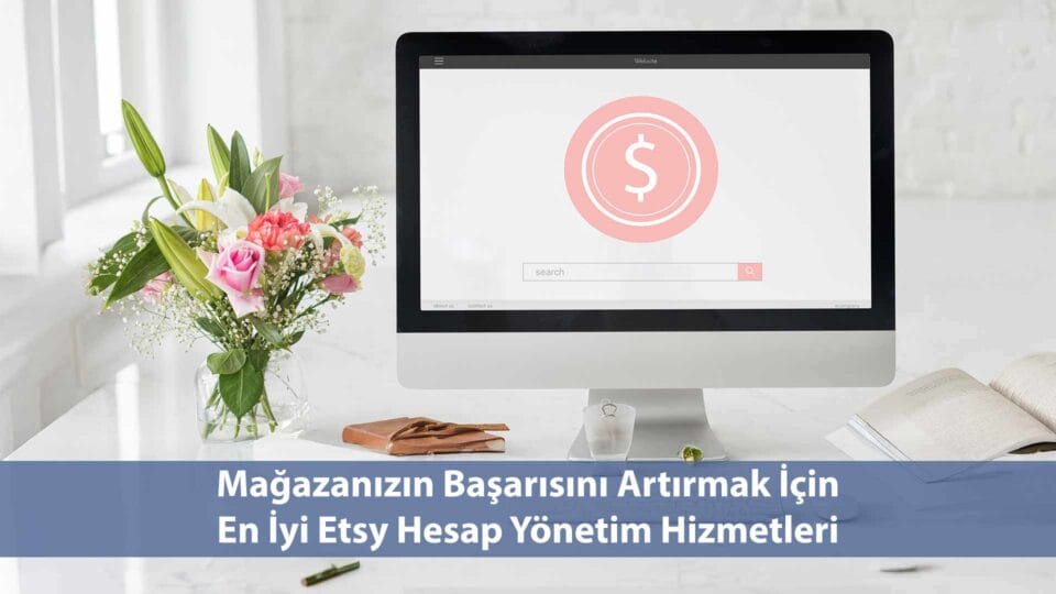 Mağazanızın Başarısını Artırmak İçin En İyi Etsy Hesap Yönetim Hizmetleri