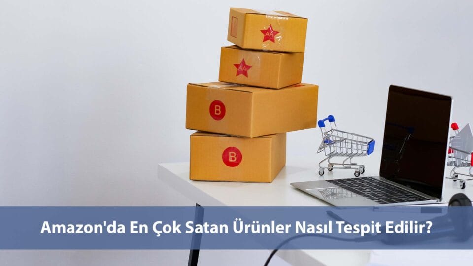 Amazon'da en çok satan ürünler nasıl tespit edilir öğrenin.