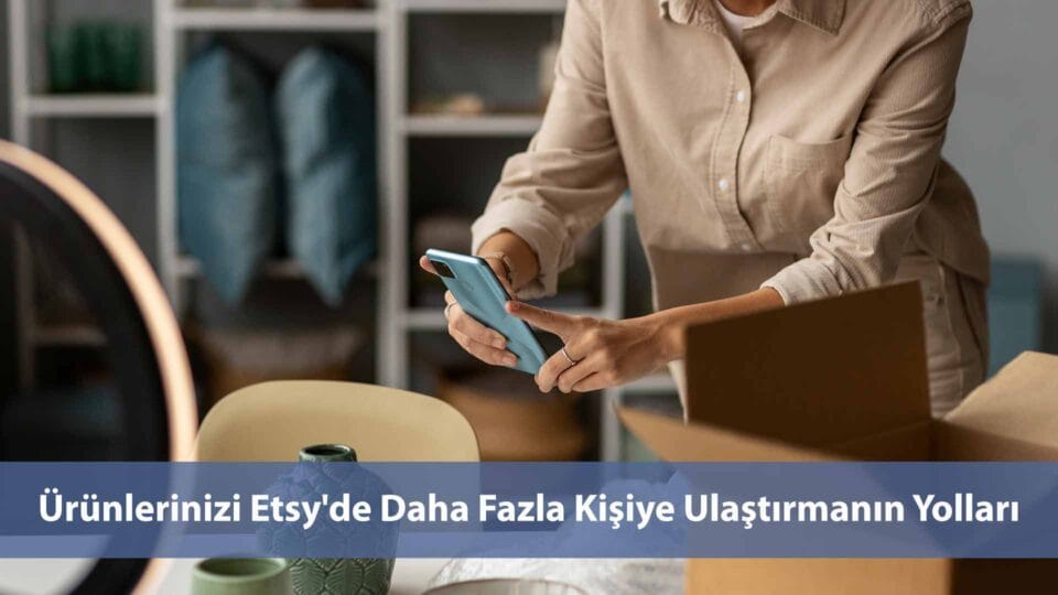 Etsy satış arttırma yöntemleri ile mağazanızın görünürlüğünü ve gelirinizi artırın.