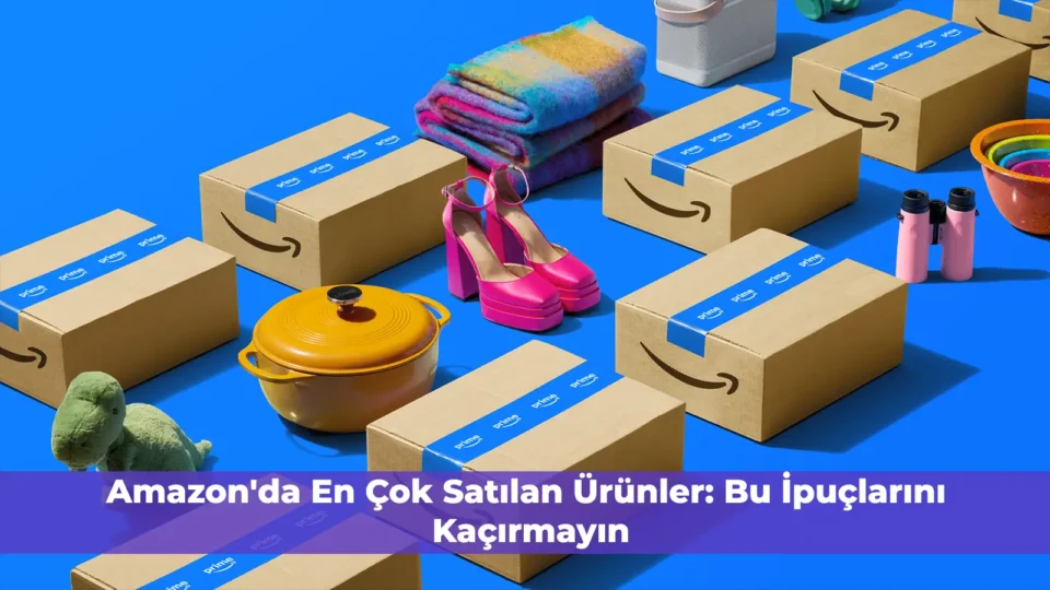 Amazon'da en çok satılan ürünleri ve bu ipuçlarını kaçırmayın.